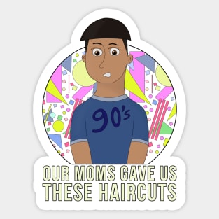 Our Moms Gave Us These Haircuts Sticker